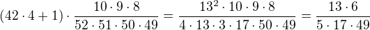 $\left( 42 \cdot 4 + 1 \right) \cdot \frac{ 10 \cdot 9 \cdot 8 }{ 52 \cdot 51 \cdot 50 \cdot 49 }=\frac{13^2\cdot10\cdot9\cdot8}{4\cdot13 \cdot 3\cdot17 \cdot 50 \cdot 49 }=\frac{13\cdot6}{5\cdot17\cdot49}$