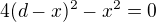 $4(d-x)^2-x^2=0$
