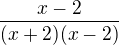 $\frac{x-2}{(x+2)(x-2)}$