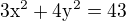 $3\mathrm{x}^{2}+4\mathrm{y}^{2}=43$