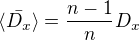 $\langle \bar{D_x}\rangle=\frac{n-1}{n}D_x$