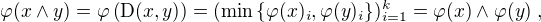 $\varphi(x \wedge y)= \varphi \left(\mathrm{D}(x,y) \right) = (\mathrm{min}\{\varphi(x)_i,\varphi(y)_i\})_{i=1}^k = \varphi(x) \wedge \varphi(y)\;,$