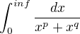 $\int_{0}^{inf}\frac{dx}{x^{p}+x^{q}}$