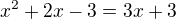 $x^2+2x-3 = 3x+3$