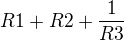 $R1 + R2 + \frac{1}{R3} $