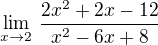 $\lim_{x\rightarrow2}\,\frac{2x^2+2x-12}{x^2-6x+8}$
