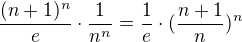 $\frac{(n+1)^n}{e} \cdot \frac{1}{n^n}=\frac{1}{e}\cdot(\frac{n+1}{n})^n $