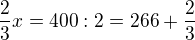 $ \frac{2}{3}x = 400 : 2 = 266+ \frac{2}{3} $