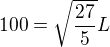 $100=\sqrt{\frac{27}{5}}L$