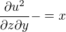 $\frac{\partial u^2} {\partial z\partial y}-=x$