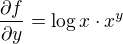 $\frac{\partial f}{\partial y} = \log x \cdot x^y$