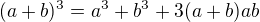 $(a+b)^3=a^3+b^3+3(a+b)ab$