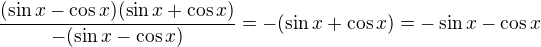 $\frac{(\sin x-\cos x)(\sin x+\cos x)}{-(\sin x-\cos x)}=-(\sin x+\cos x)=-\sin x-\cos x$