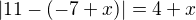 $|11-(-7+x)| = 4 + x$