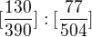 $[\frac{130}{390}]:[\frac{77}{504}]$