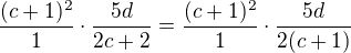$\frac{(c+1)^2}{1}\cdot \frac{5d}{2c+2}=\frac{(c+1)^2}{1}\cdot\frac{5d}{2(c+1)}$