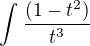 $\int_{}^{}\frac{(1-t^{2})}{t^{3}}$