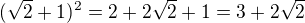$(\sqrt{2}+1)^{2}= 2+2\sqrt{2}+1=3+2\sqrt{2}$
