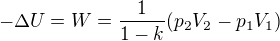 $-\Delta U=W=\frac{1}{1-k}(p_2V_2-p_1V_1)$