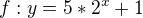 $f: y=5*2^x +1$