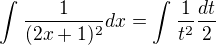 $\int_{}^{}\frac{1}{(2x+1)^2}dx=\int_{}^{}\frac{1}{t^2}\frac{dt}{2}$