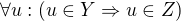 $\forall u: (u\in Y\Rightarrow u\in Z)$