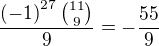 $\frac{\(-1\)^{27}{{11}\choose {9}}}{9}=-\frac{55}{9}$