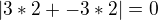 $|3*2+-3*2|=0$