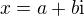 $x = a + b\mathrm{i}$