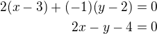 $2(x-3)+(-1)(y-2)=0\\2x-y-4=0$