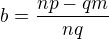 $b=\frac{np-qm}{nq}$