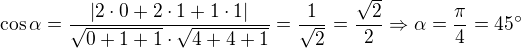 $\cos \alpha =\frac{|2\cdot 0+2\cdot 1+1\cdot 1|}{\sqrt{0+1+1}\cdot \sqrt{4+4+1}}=\frac{1}{\sqrt{2}}=\frac{\sqrt{2}}{2}\Rightarrow \alpha =\frac{\pi }{4}=45^\circ $