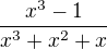 $\frac{x^{3}-1}{x^{3}+x^{2}+x}$