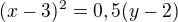 $(x-3)^2 = 0,5(y-2)$
