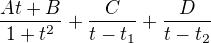 $\frac{At+B}{1+t^2}+\frac{C}{t-t_1}+\frac{D}{t-t_2}$