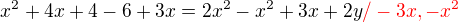 $x^2 + 4x + 4 - 6 + 3x = 2x^2 -x^2 + 3x + 2y \color{red}/-3x, -x^2$