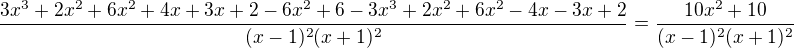 $\frac{3x^3+2x^2+6x^2+4x+3x+2-6x^2+6-3x^3+2x^2+6x^2-4x-3x+2 }{(x-1)^2(x+1)^2}=\frac{10x^2+10 }{(x-1)^2(x+1)^2}$
