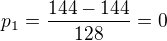 $p_1=\frac{144-144}{128}=0$