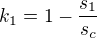 $k_{1}= 1-\frac{s_{1}}{s_{c}}$