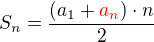 $S_n = \frac{(a_1 + \color{red}a_n \color {black}) \cdot n}{2}$