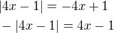 $|4x-1|=-4x+1\nl-|4x-1|=4x-1$