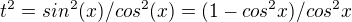 $t^2=sin^2(x)/cos^2(x)=(1-cos^2x)/cos^2x$
