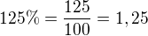 $125\% = \frac{125}{100}=1,25$