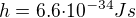$h=6.6{\cdot}{10^{-34}} Js$