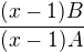 $\frac{(x-1)B}{(x-1)A}$