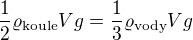 $\frac12\varrho_{\text{koule}}Vg=\frac13\varrho _{\text{vody}}Vg$