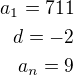 $a_1=711\\d=-2\\a_n=9$