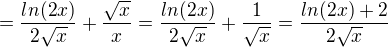 $= \frac{ln(2x)}{2\sqrt{x}} + \frac{\sqrt{x}}{x} = \frac{ln(2x)}{2\sqrt{x}} + \frac{1}{\sqrt{x}} = \frac{ln(2x)+2}{2\sqrt{x}}$