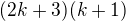 $(2k+3)(k+1) $