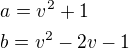 $a=v^2+1\nlb=v^2-2v-1$